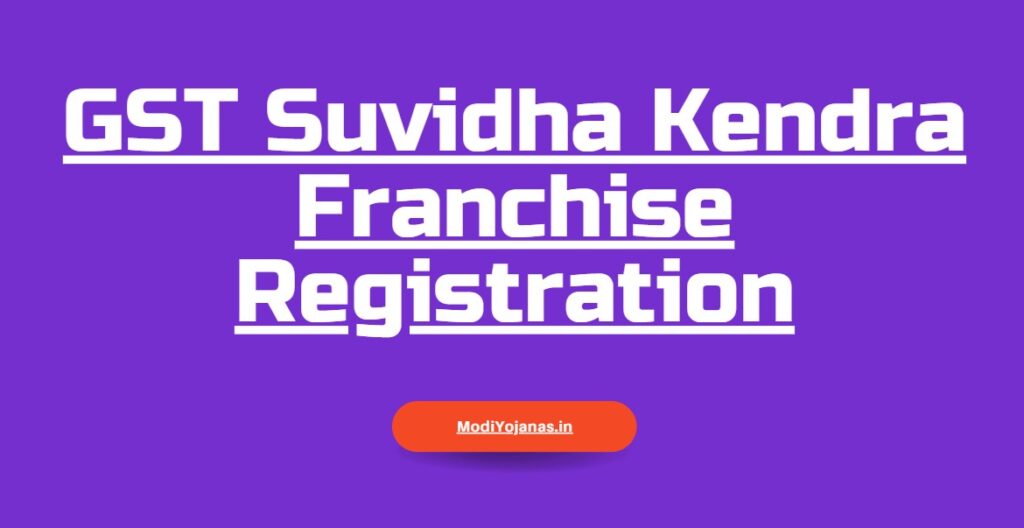 GST Suvidha Kendra Franchise Registration